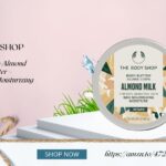 The Body Shop Almond Milk Body Butter – Hydrating & Moisturizing Skincare
